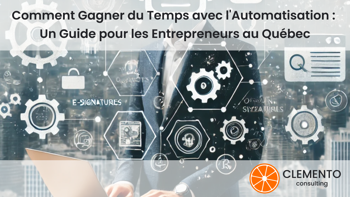 How to Save Time with Automation: A Beginner’s Guide for Entrepreneurs in Quebec | Clemento Consulting